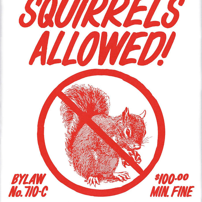 ABSOLUTELY NO SQUIRRELS ALLOWED (multiple sizes) — by Raymond Biesinger