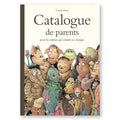 CATALOGUE DE PARENTS, pour les enfants qui veulent en changer — by Claude Ponti