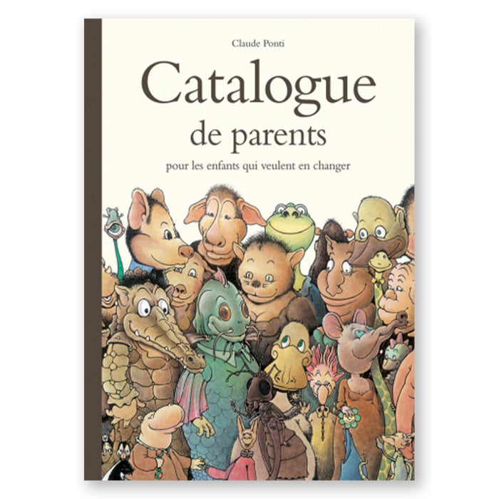 CATALOGUE DE PARENTS, pour les enfants qui veulent en changer — by Claude Ponti