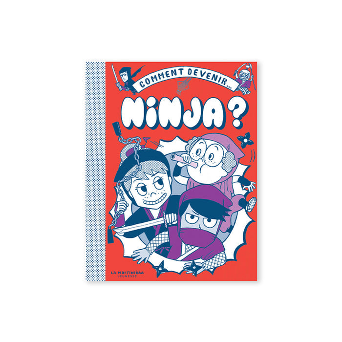 COMMENT DEVENIR NINJA ? — by La Martinière