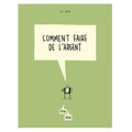 COMMENT FAIRE DE L'ARGENT — by Luc Bossé