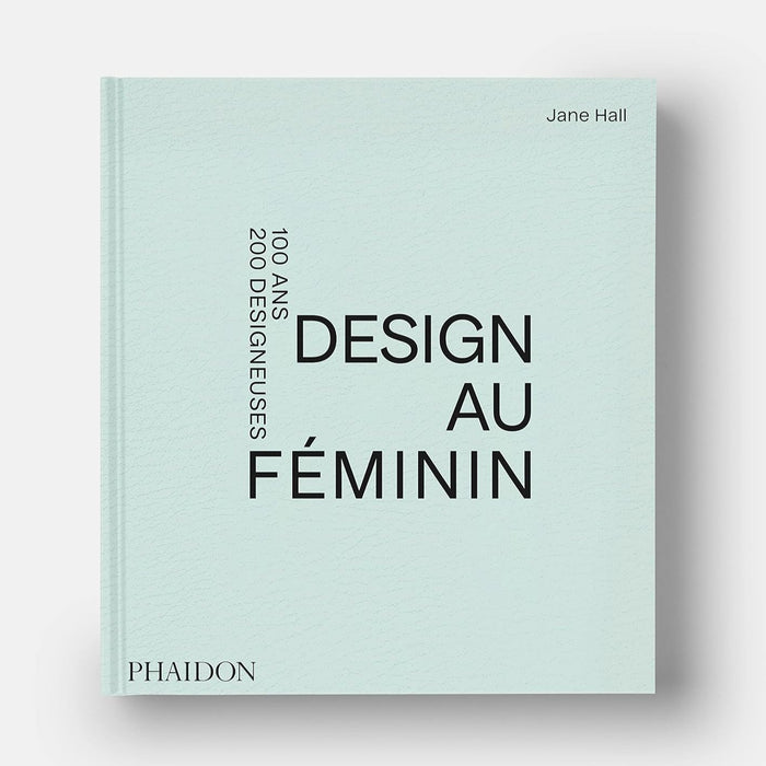 DESIGN AU FÉMININ : 100 ans, 200 designeuses — by Jane Hall