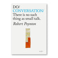 DO / CONVERSATION: There is no such thing as small talk — by Robert Poynton