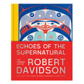ECHOES OF THE SUPERNATURAL: THE GRAPHIC ART OF ROBERT DAVIDSON — by Gary Wyatt & Robert Davidson