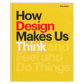 HOW DESIGN MAKES US THINK (AND FEEL AND DO THINGS) — by Sean Adams