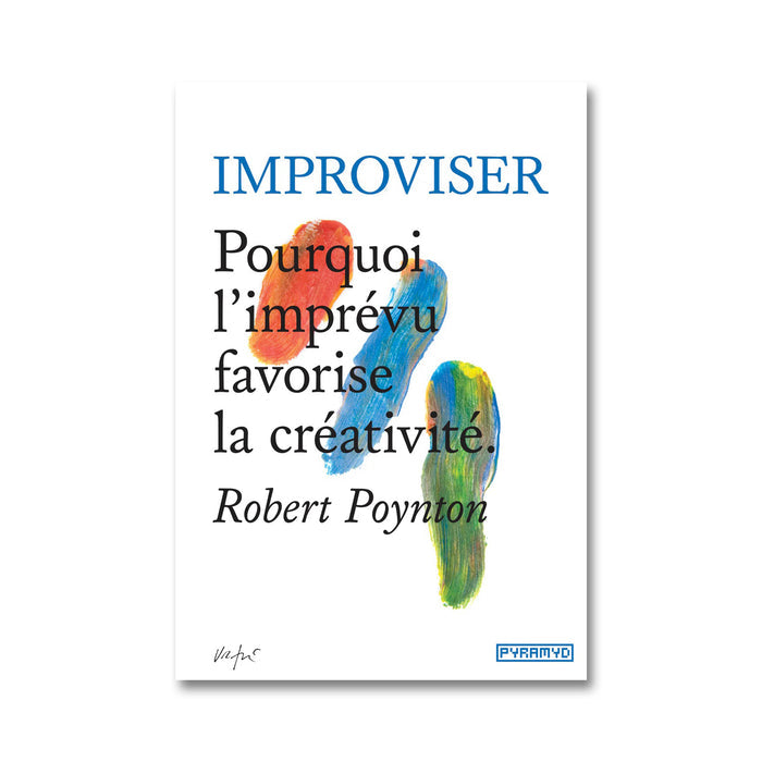 IMPROVISER : pourquoi l'imprévu favorise la créativité — by Robert Poynton