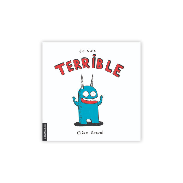 JE SUIS TERRIBLE — by Élise Gravel