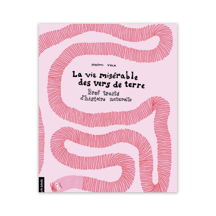 LA VIE MISÉRABLE DES VERS DE TERRE — by Noemi Vola