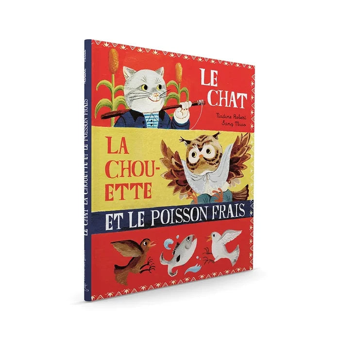 LE CHAT, LA CHOUETTE ET LE POISSON FRAIS — by Nadine Robert and Sang Miao