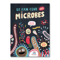 LE FAN CLUB DES MICROBES — by Élise Gravel