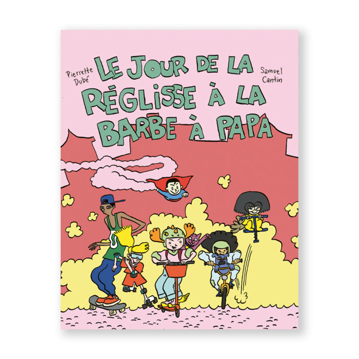 LE JOUR DE LA RÉGLISSE À LA BARBE À PAPA — by Pierrette Dubé and Samuel Cantin