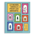 LE MUSÉE ABSOLU POUR LES ENFANTS — by Ferren Gipson