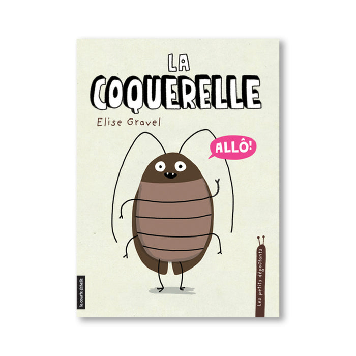 LES PETITS DÉGOUTANTS : LA COQUERELLE — by Élise Gravel