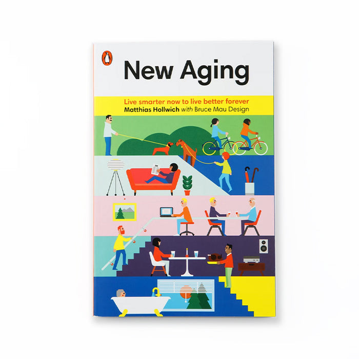 NEW AGING: LIVE SMARTER NOW TO LIVE BETTER FOREVER — by Matthias Holwich