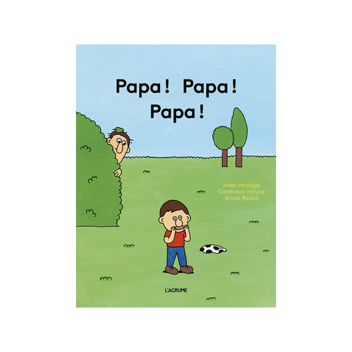 PAPA ! PAPA ! PAPA ! — by Constance Verluca, Julien Hirsinger & Anouk Ricard
