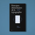 PRINCIPES ÉLÉMENTAIRES DE LA TYPOGRAPHIE UNE HISTOIRE DES STYLES — by Robert Bringhurst