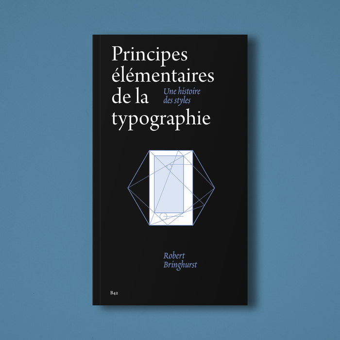 PRINCIPES ÉLÉMENTAIRES DE LA TYPOGRAPHIE UNE HISTOIRE DES STYLES — by Robert Bringhurst