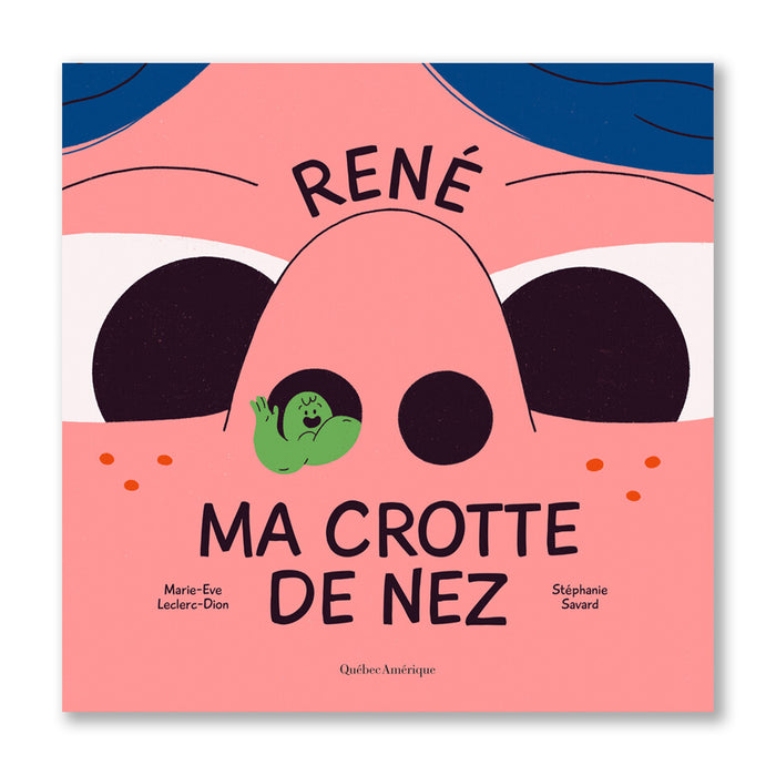 RENÉ MA CROTTE DE NEZ — by Marie-Eve Leclerc-Dion and Stéphanie Savard