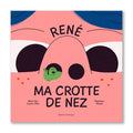 RENÉ MA CROTTE DE NEZ — by Marie-Eve Leclerc-Dion and Stéphanie Savard