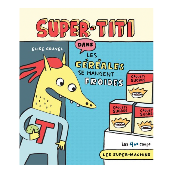SUPER-TITI dans les céréales se mangent froides — by Elise Gravel