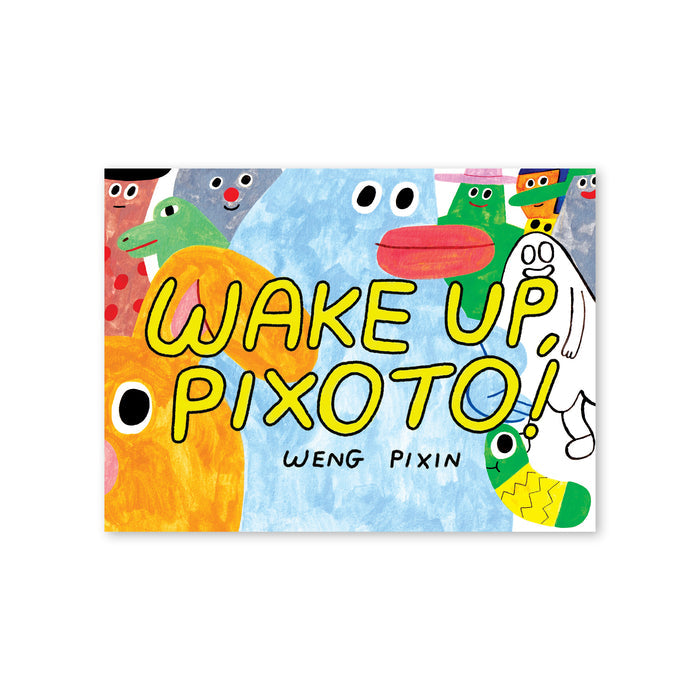 WAKE UP, PIXOTO! — by Weng Pixin